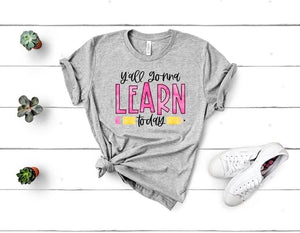 Y’all Gonna Learn Today Graphic Tee